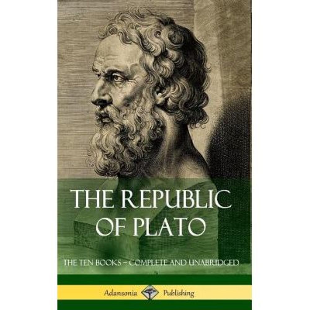 The Republic of Plato: The Ten Books - Complete and Unabridged (Classics of Gree